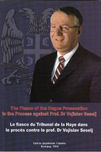 The Fiasco of the Hague Prosecution in the Process against Prof. Dr Vojislav Seselj