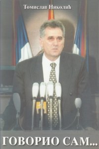 Tomislav Nikolić: GOVORIO SAM...